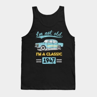 Not Old Classic Born and Made In 1947 Birthday Tank Top